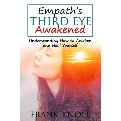 Empath's Third Eye Awakened: Understanding How to Awaken and Heal Yourself