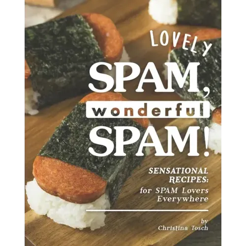 Lovely SPAM, Wonderful SPAM!: Sensational Recipes: for SPAM Lovers Everywhere