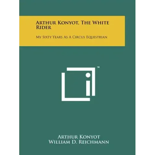 Arthur Konyot, The White Rider: My Sixty Years As A Circus Equestrian