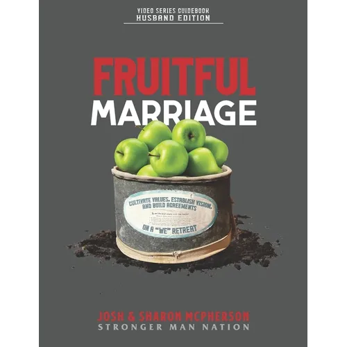 Fruitful Marriage: Cultivate Values, Establish Vision, and Build Agreements on a "WE" Retreat [HUSBAND EDITION]