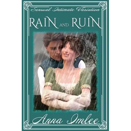 Rain And Ruin: A Sensual Intimate Pride & Prejudice Variation