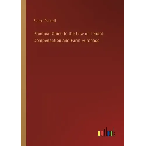 Practical Guide to the Law of Tenant Compensation and Farm Purchase