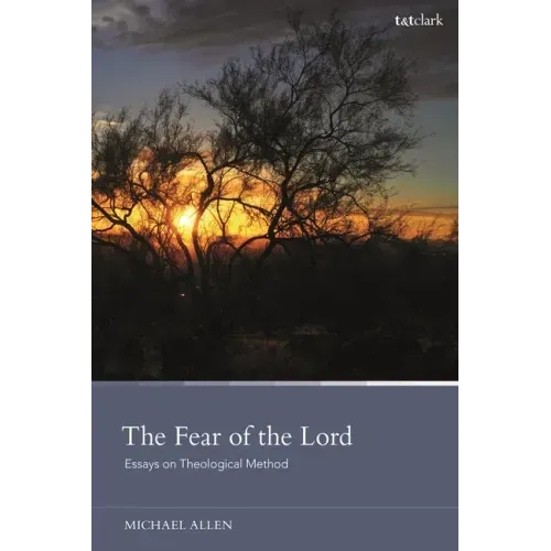 The Fear of the Lord: Essays on Theological Method