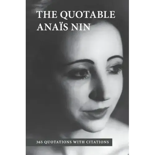 The Quotable Anais Nin: 365 Quotations with Citations