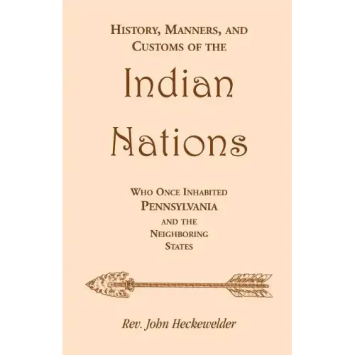 History, Manners, and Customs of the Indian Nations who once Inhabited Pennsylvania and the Neighboring States