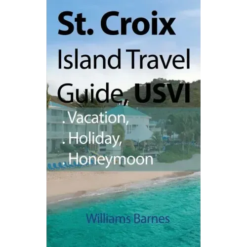 St. Croix Island Travel Guide, USVI: Vacation, Holiday, Honeymoon