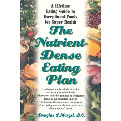 The Nutrient-Dense Eating Plan: A Lifetime Eating Guide to Exceptional Foods for Super Health