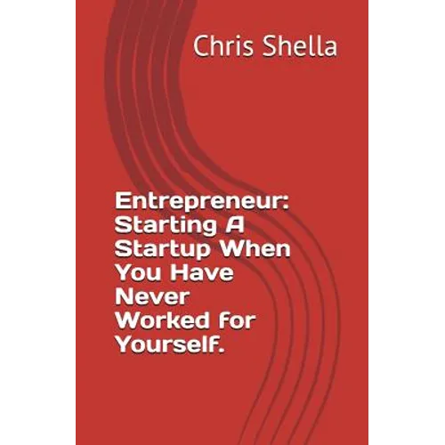 Entrepreneur: Starting a Startup When You Have Never Worked for Yourself.