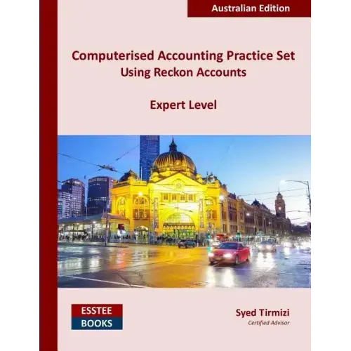 Computerised Accounting Practice Set Using Reckon Accounts - Expert Level: Australian Edition