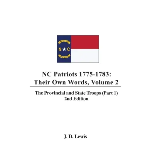 NC Patriots 1775-1783: Their Own Words, Volume 2 The Provincial and State Troops (Part 1), 2nd Edition
