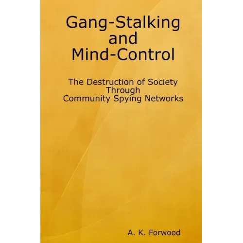 Gang-Stalking and Mind-Control: The Destruction of Society Through Community Spying Networks