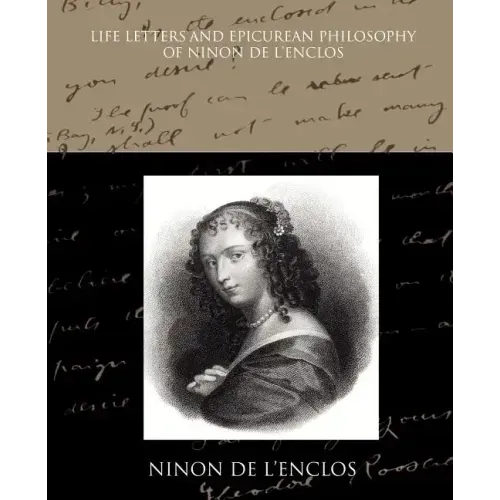 Life Letters and Epicurean Philosophy of Ninon de L Enclos