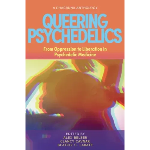 Queering Psychedelics: From Oppression to Liberation in Psychedelic Medicine