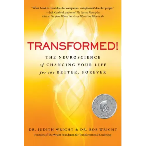 Transformed!: The Neuroscience of Changing Your Life for the Better, Forever