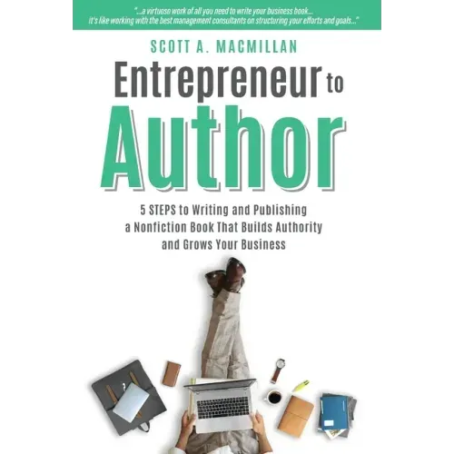 Entrepreneur to Author: 5 Steps to Writing and Publishing a Nonfiction Book That Builds Authority and Grows Your Business
