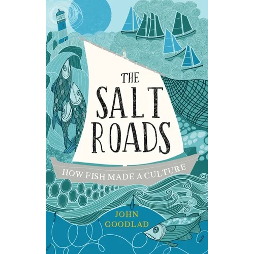 The Salt Roads: How Fish Made a Culture