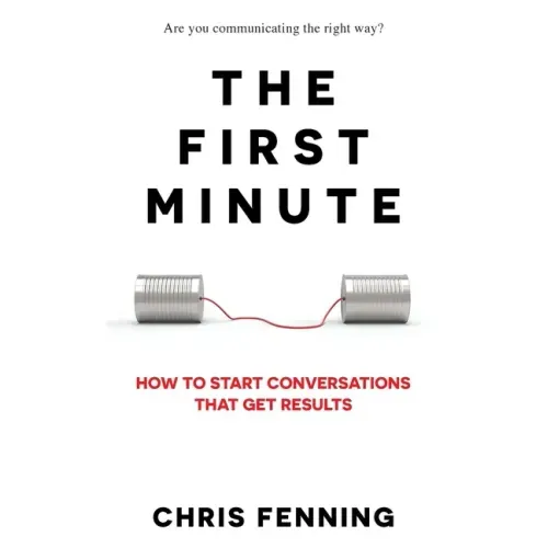 The First Minute: How to start conversations that get results