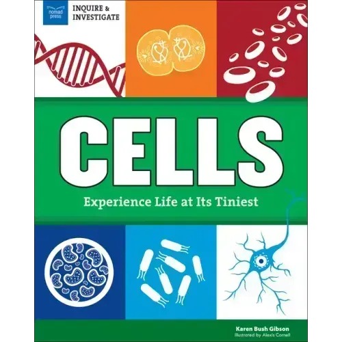 Cells: Experience Life at Its Tiniest