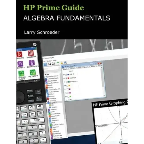 HP Prime Guide Algebra Fundamentals: HP Prime Revealed and Extended