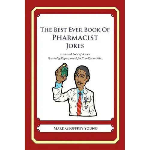The Best Ever Book of Pharmacist Jokes: Lots and Lots of Jokes Specially Repurposed for You-Know-Who
