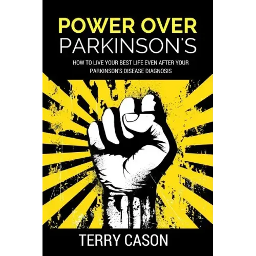 Power Over Parkinson's: How to Live Your Best Life Even After Your Parkinson's Disease Diagnosis