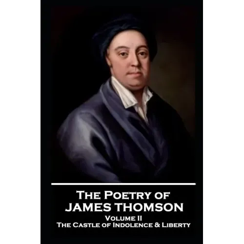 The Poetry of James Thomson - Volume II: The Castle of Indolence & Liberty