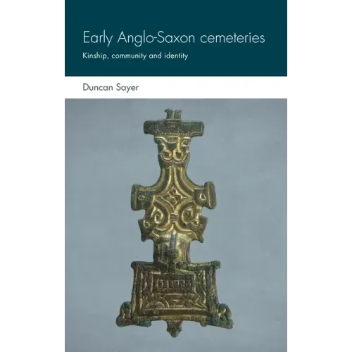 Early Anglo-Saxon Cemeteries: Kinship, Community and Identity