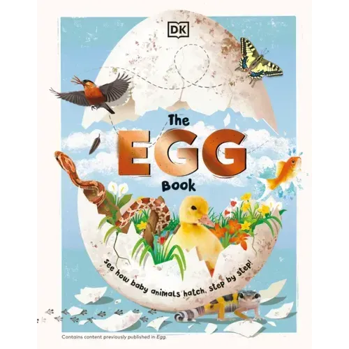 The Egg Book: See How Baby Animals Hatch, Step by Step!