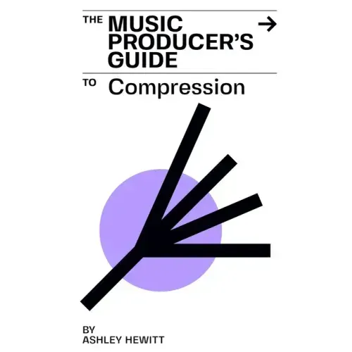 The Music Producer's Guide To Compression