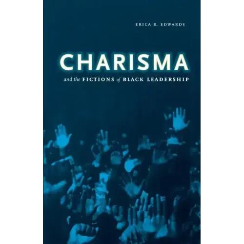Charisma and the Fictions of Black Leadership