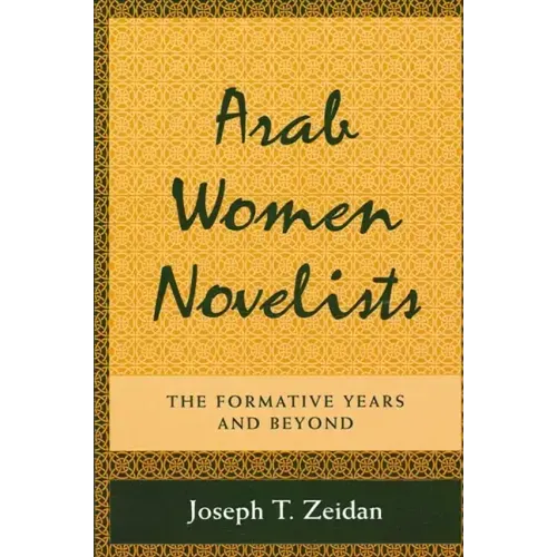 Arab Women Novelists: The Formative Years and Beyond