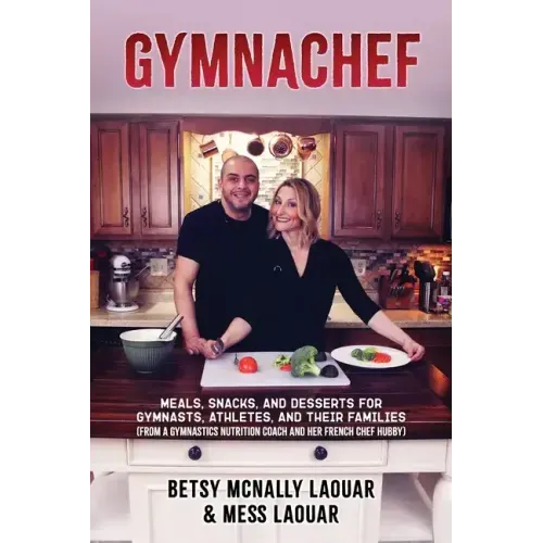 Gymnachef: B/W Edition-Meals, Snacks, and Desserts for Gymnasts, Athletes, and Their Families