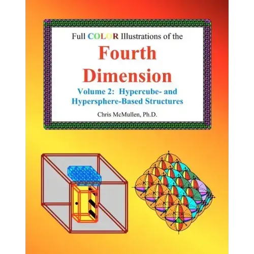 Full Color Illustrations of the Fourth Dimension, Volume 2: Hypercube- and Hypersphere-Based Objects