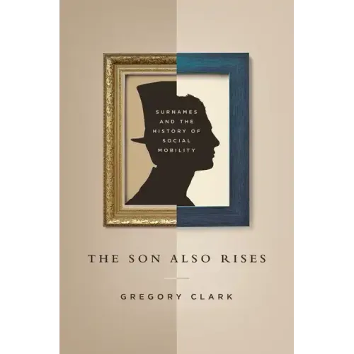 The Son Also Rises: Surnames and the History of Social Mobility