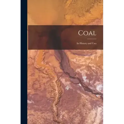 Coal: Its History and Uses
