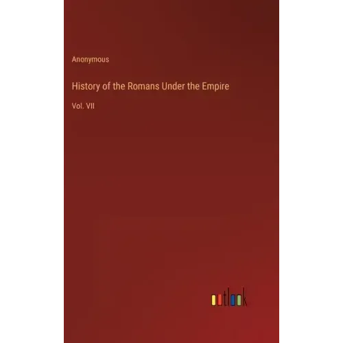 History of the Romans Under the Empire: Vol. VII