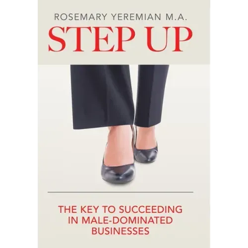 Step Up: The Key to Succeeding in Male-Dominated Businesses