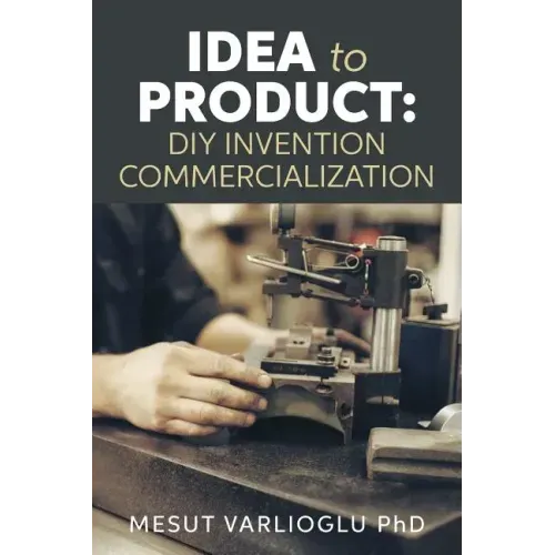 Idea to Product: DIY Invention Commercialization