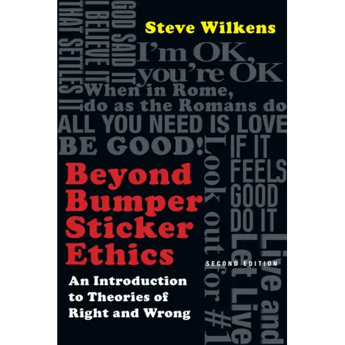 Beyond Bumper Sticker Ethics: An Introduction to Theories of Right and Wrong