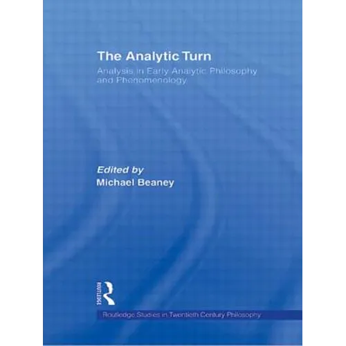 The Analytic Turn: Analysis in Early Analytic Philosophy and Phenomenology