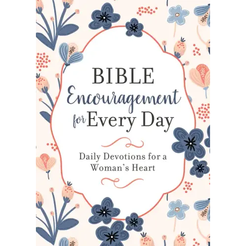 Bible Encouragement for Every Day: Daily Devotions for a Woman's Heart