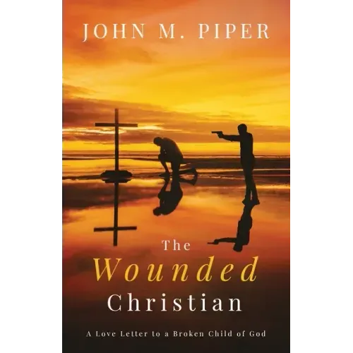 The Wounded Christian: - A Love Letter to a Broken Child of God