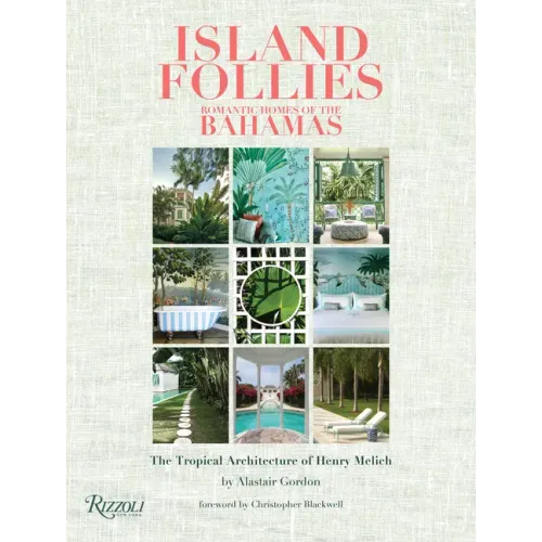 Island Follies: Romantic Homes of the Bahamas: The Tropical Architecture of Henry Melich