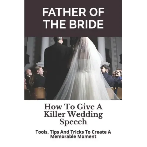 Father of the Bride: How to Give a Killer Wedding Speech