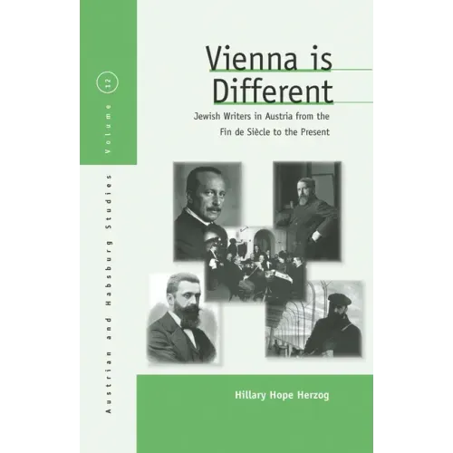 Vienna Is Different: Jewish Writers in Austria from the Fin-De-Siècle to the Present