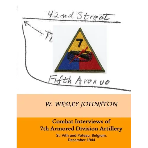 Combat Interviews of 7th Armored Division Artillery: St. Vith and Poteau, Belgium, December 1944