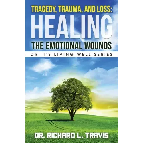 Tragedy, Trauma, and Loss: Healing the Emotional Wounds