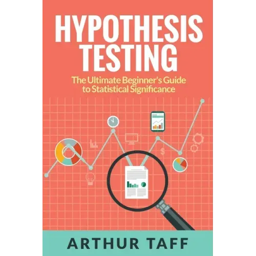 Hypothesis Testing: The Ultimate Beginner's Guide to Statistical Significance