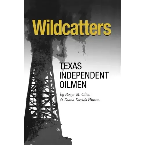 Wildcatters: Texas Independent Oilmen