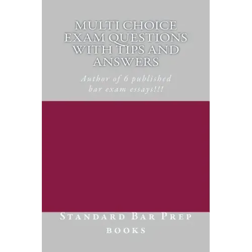 Multi Choice Exam Questions with Tips and Answers: Author of 6 published bar exam essays!!!